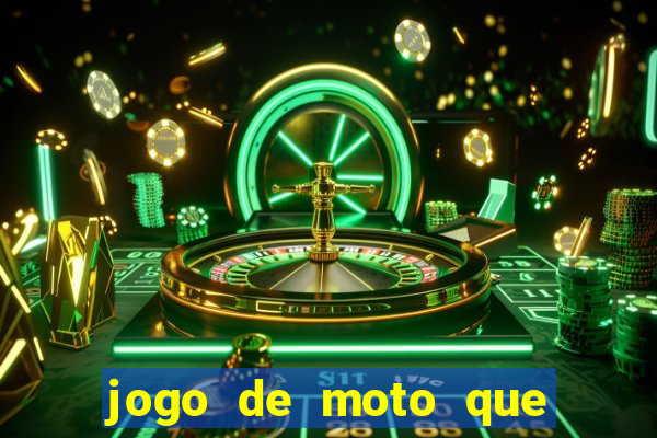 jogo de moto que da grau